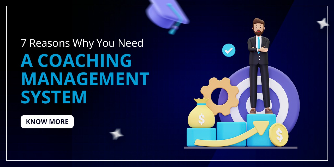 7 Reasons Why You Need a Coaching Management System ?