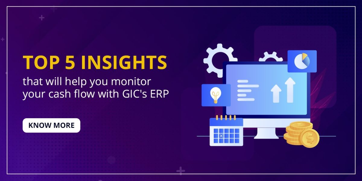 Top 5 insights that will help you monitor your cash flow with GIC's ERP
