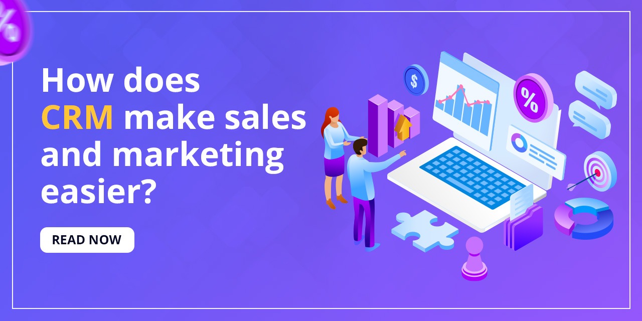 How does CRM make sales and marketing easier