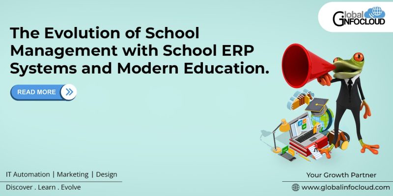The Evolution of School Management with School ERP Systems and Modern Education