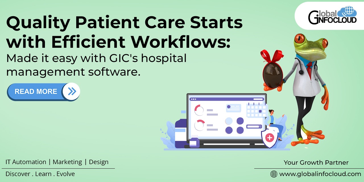 Quality Patient Care Starts with Efficient Workflows:Made it easy with GIC's hospital management software