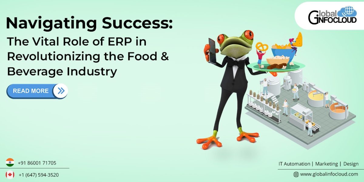 The Vital Role of ERP in Revolutionizing the Food & Beverage Industry