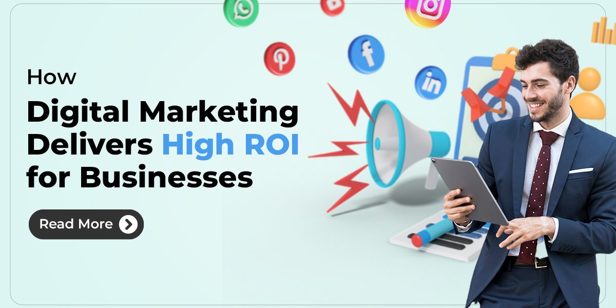 How Digital Marketing Delivers High ROI for Businesses