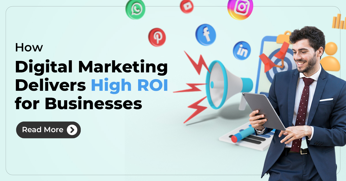 How Digital Marketing Delivers High ROI for Businesses