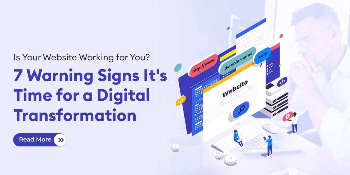 Is Your Website Working for You 7 Warning Signs It's Time for a Digital Transformation