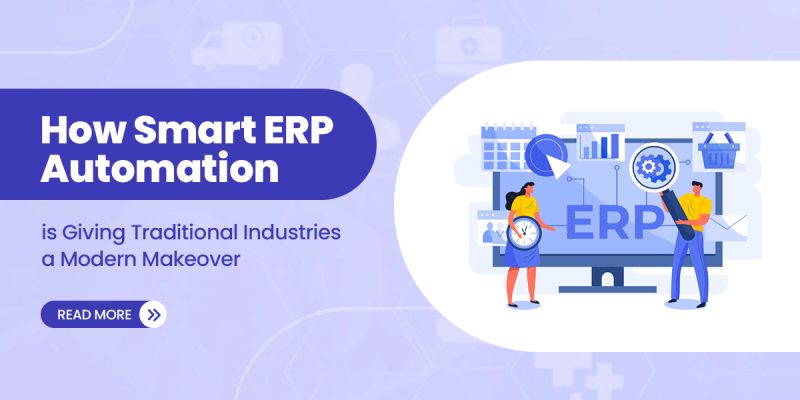 How Smart ERP Automation is Giving Traditional Industries a Modern Makeover