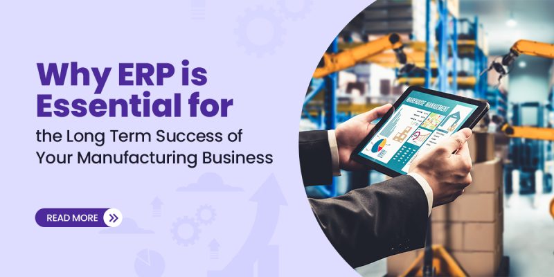 Why ERP is Essential for the Long-Term Success of Your Manufacturing Business