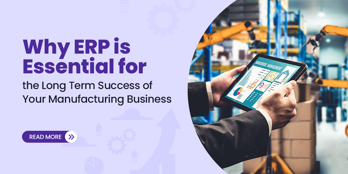 Why ERP is Essential for the Long-Term Success of Your Manufacturing Business