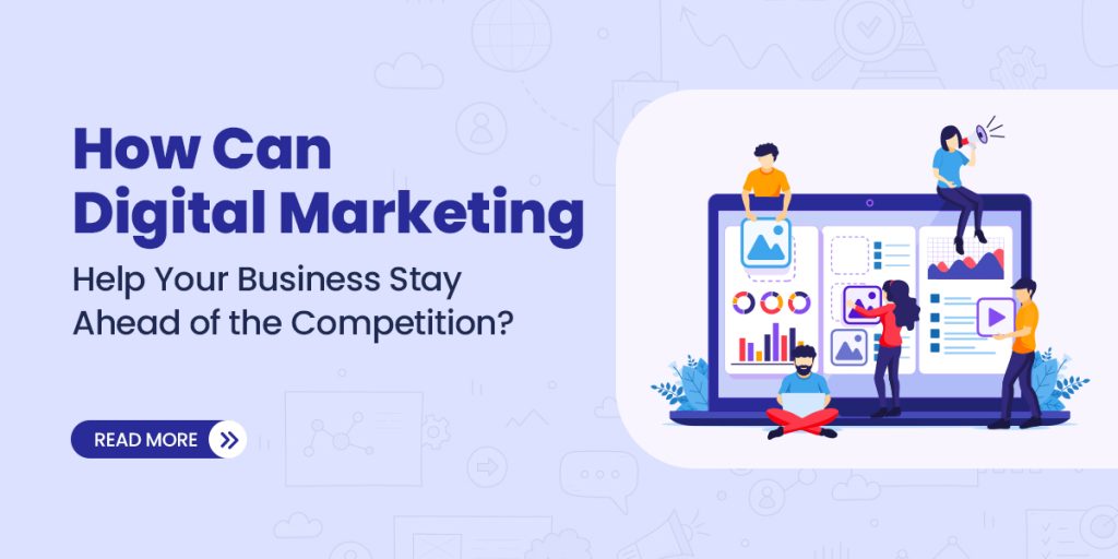 How Can Digital Marketing Help Your Business Stay Ahead of the Competition