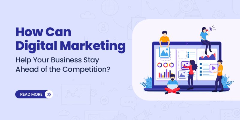How Can Digital Marketing Help Your Business Stay Ahead of the Competition
