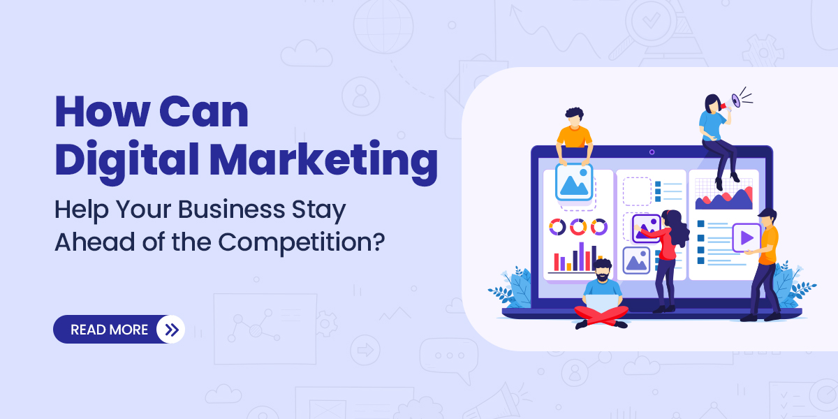 How Can Digital Marketing Help Your Business Stay Ahead of the Competition