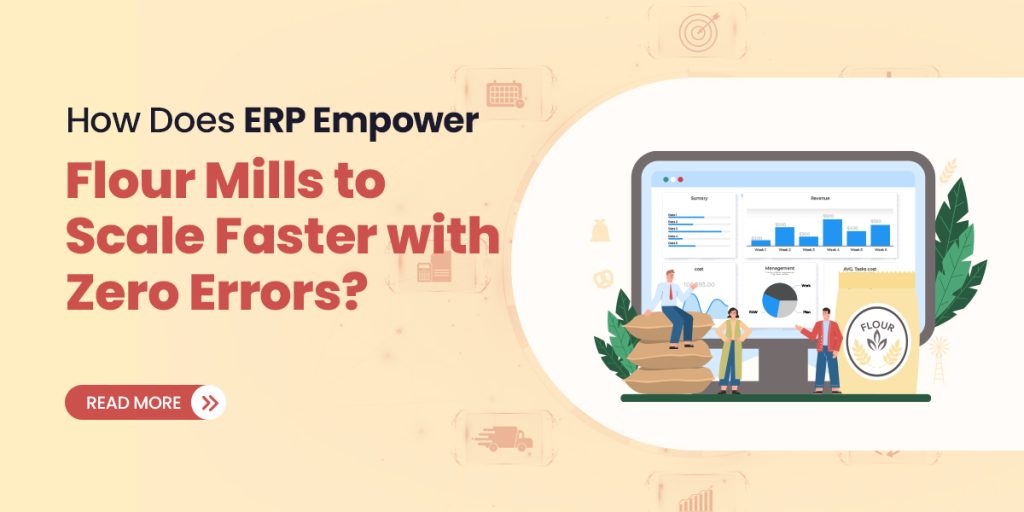 How Does ERP Empower Flour Mills to Scale Faster with Zero Errors