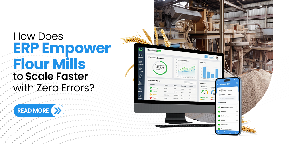 How Does ERP Empower Flour Mills to Scale Faster with Zero Errors