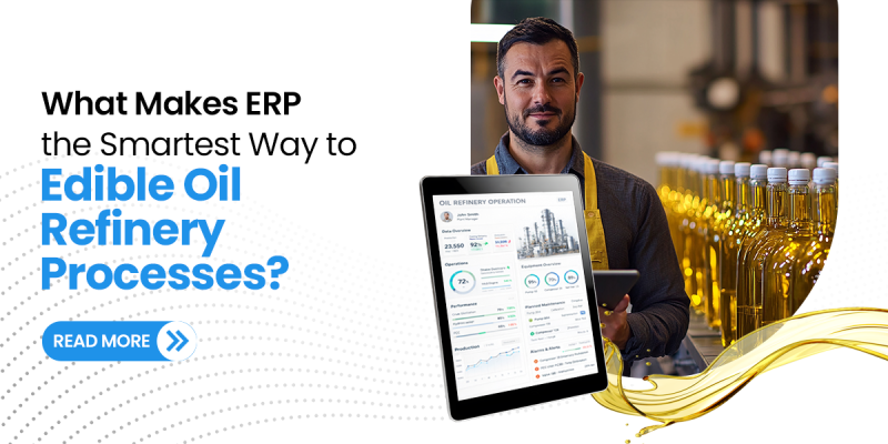 What Makes ERP Smartest Way to Manage Edible Oil Refinery Processes