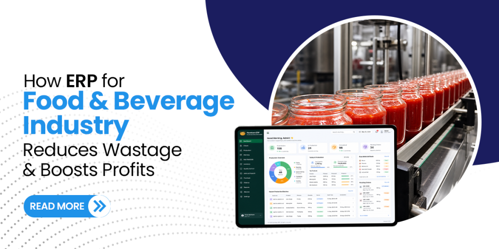 How ERP for Food and Beverage Industry Reduces Wastage and Boosts Profits