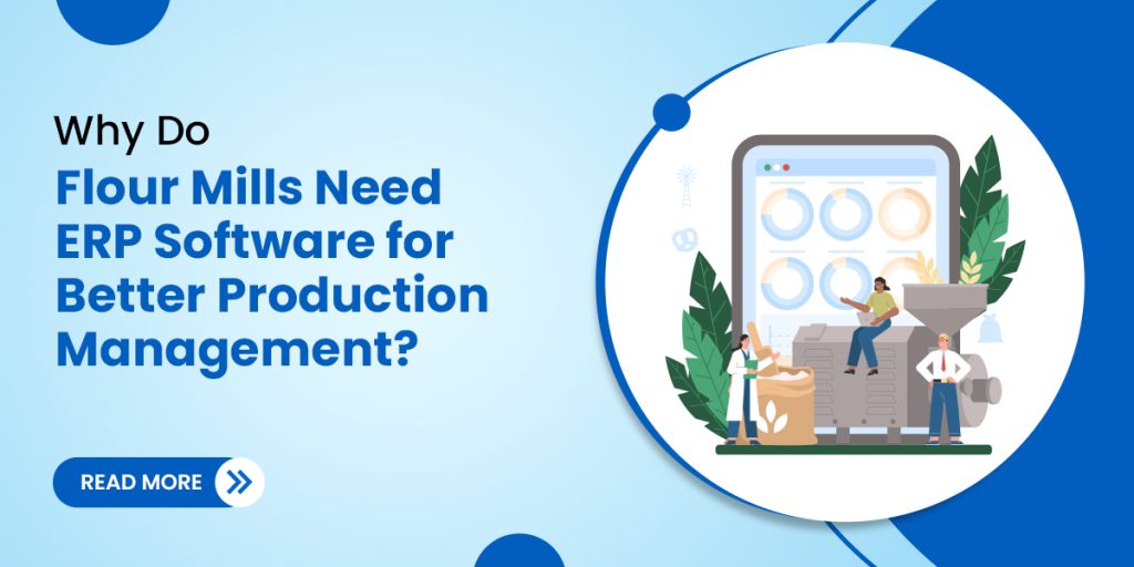 Why Do Flour Mills Need ERP Software for Better Production Management?