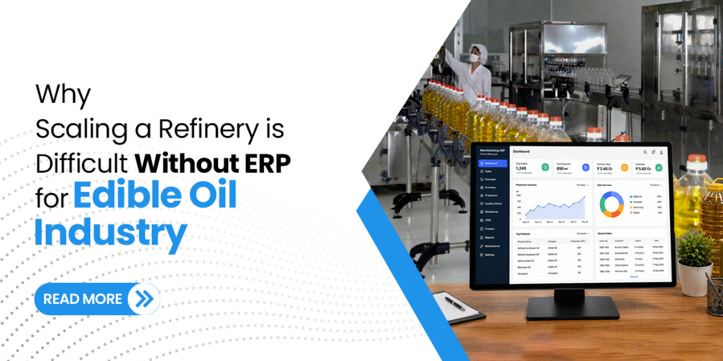Why Scaling a Refinery is Difficult Without ERP for Edible Oil Industry