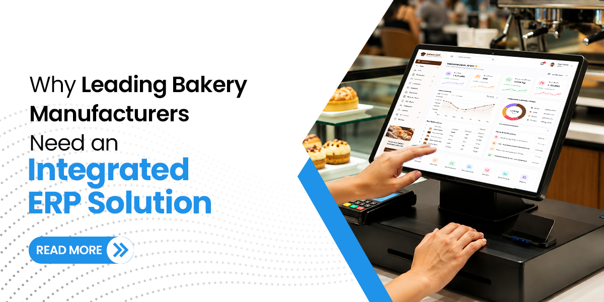 Why Leading Bakery Manufacturers Need an Integrated ERP Solution