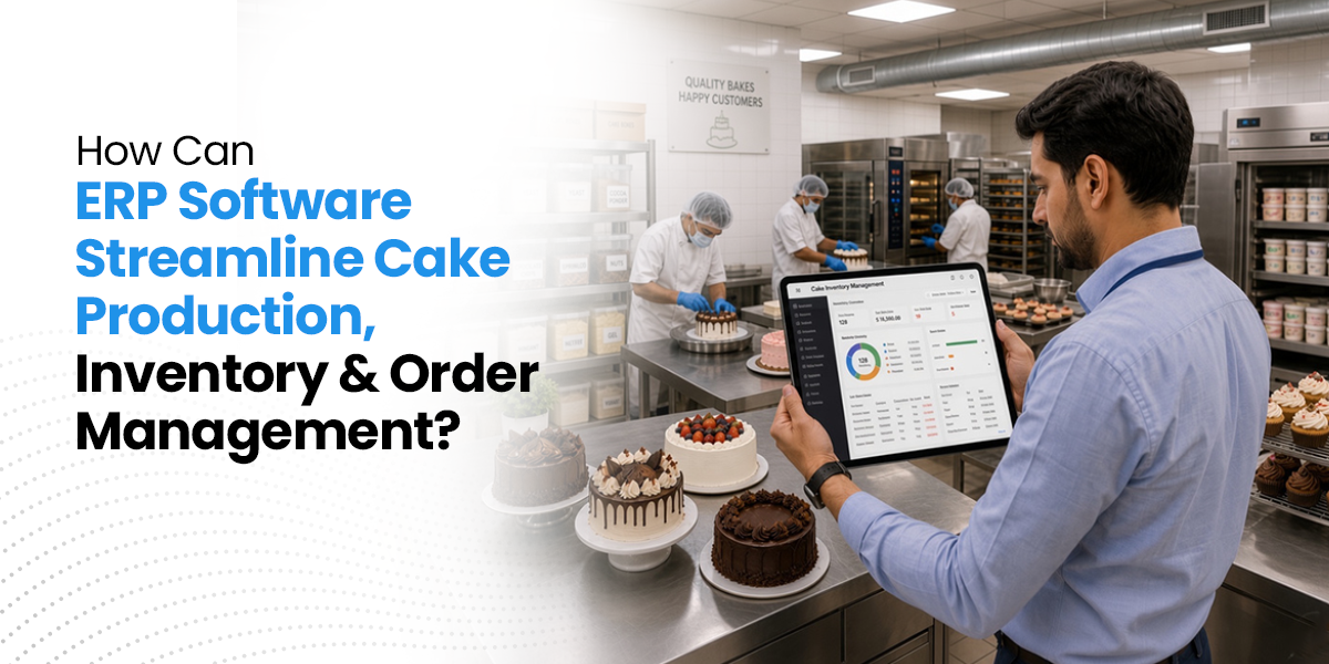 How Can ERP Software Streamline Cake Production, Inventory, and Order Management