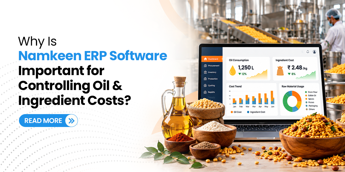 Why Is Namkeen ERP Software Important for Controlling Oil and Ingredient Costs